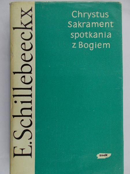 Schillebeeckx E.H. - Chrystus Sakrament spotkania z Bogiem