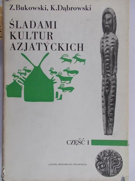 Bukowski Zbigniew - Śladami kultur azjatyckich, Część I