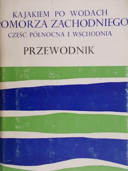 Wrześniowski Zygmunt - Kajakiem po wodach Pomorza Zachodniego, część północna i wschodnia. Przewodnik