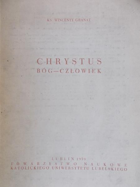 Granat Wincenty - Chrystus, Bóg-człowiek