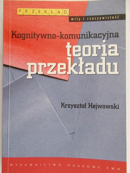 Hejowski Krzysztof - Kognitywno-komunikacyjna teoria przekładu
