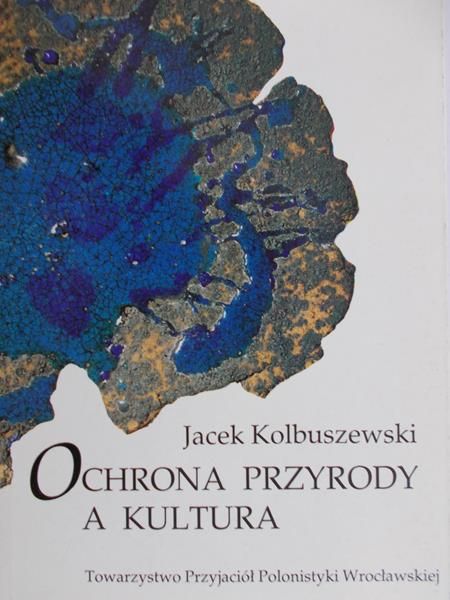 Kolbuszewski Jacek - Ochrona przyrody a kultura