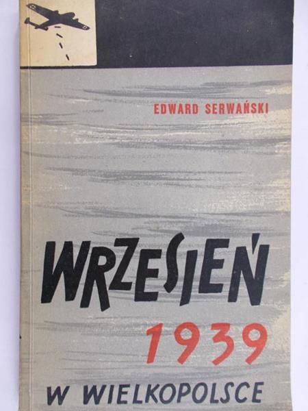 Serwański Edward -  Wrzesień 1939 w Wielkopolsce