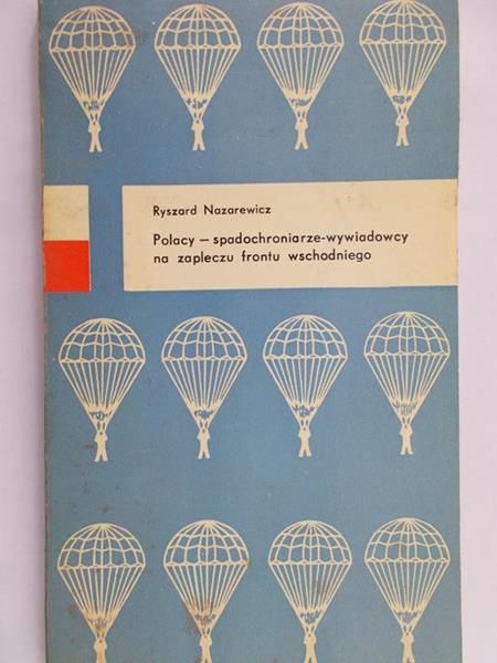 Nazarewicz Ryszard - Polacy: spadochroniarze-wywiadowcy na zapleczu frontu wschodniego