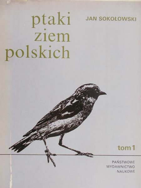 Sokołowski Jan - Ptaki ziem polskich, Tom I
