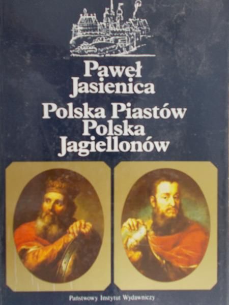 Paweł Jasienica - Polska Piastów. Polska Jagiellonów