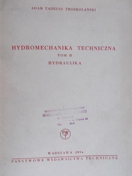 Troskolański Adam Tadeusz - Hydromechanika techniczna. Tom II: Hydraulika