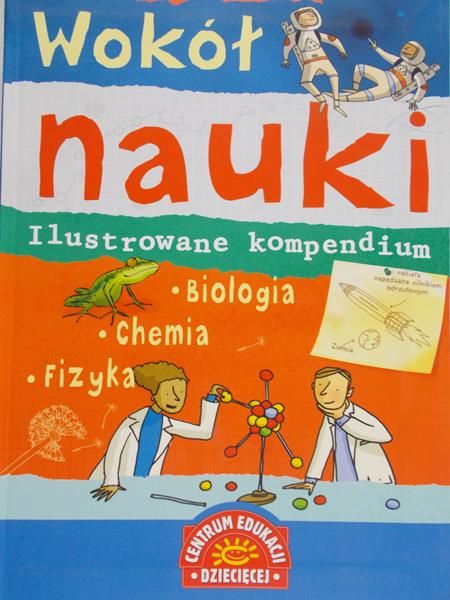 Wokół nauki. Ilustrowane kompendium: Biologia, chemia fizyka