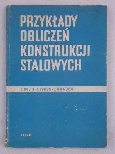 Boretti Zygmunt - Przykłady obliczeń konstrukcji stalowych