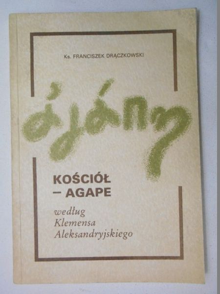 Drączkowski Franciszek - Kościół - agape według Klemensa Aleksandryjskiego