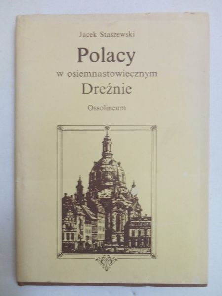 Staszewski Jacek - Polacy w osiemnastowiecznym Dreźnie