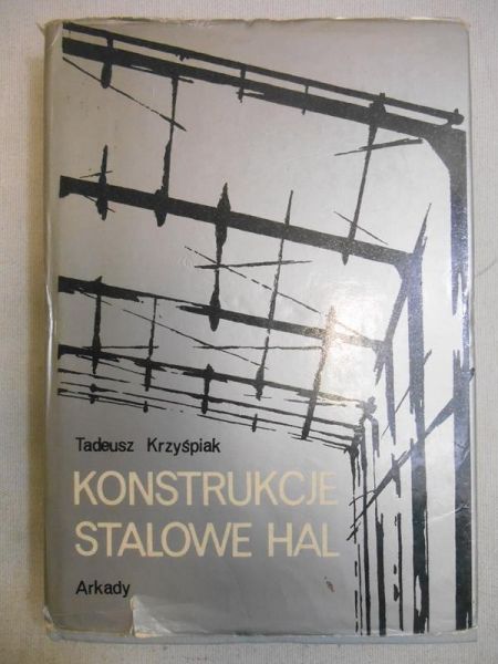 Krzyśpiak Tadeusz - Konstrukcje stalowe hal