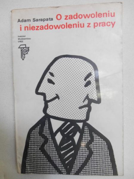 Sarapata Adam - O zadowoleniu i niezadowoleniu z pracy