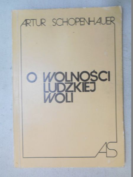 Schopenhauer Artur - O wolności ludzkiej woli