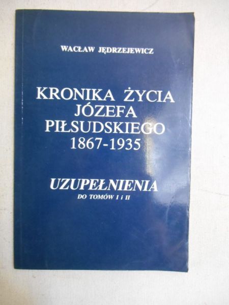 Jędrzejewicz Wacław - Kronika życia Józefa Piłsudskiego