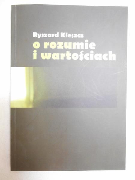 Kleszcz Ryszard - O rozumie i wartościach