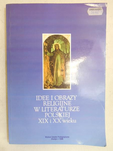 Ignaliński Grzegorz - Idee i obrazy religijne w literaturze polskiej XIX i XX wieku