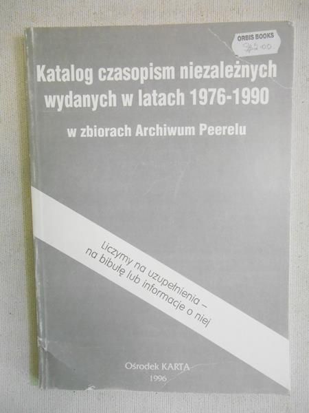 Iwaszkiewicz Agnieszka (red.) - Katalog czasopism niezależnych wydanych w latach 1976-1990 w zbiorach Archiwum Perelu