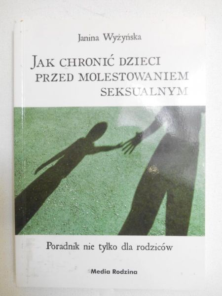 Wyżyńska Janina - Jak chronić dzieci przed molestowaniem seksualnym