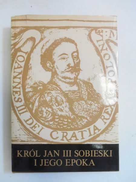 Płocha Józef (oprac.) - Król Jan III Sobieski i jego epoka