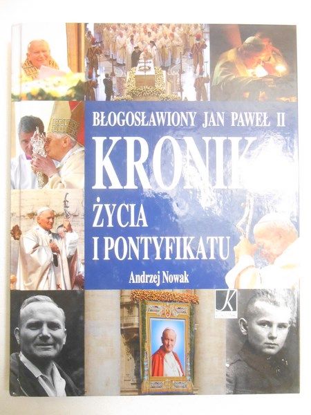 Nowak Andrzej - Błogosławiony Jan Paweł II. Kronika życia i pontyfikatu