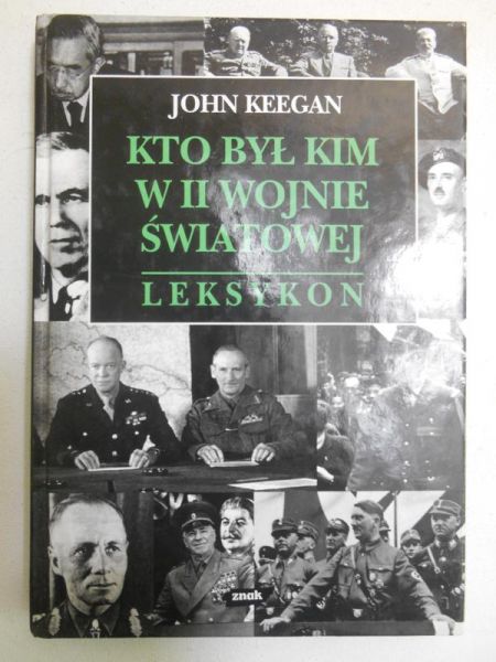 Keegan John - Kto był kim w II wojnie światowej. Leksykon