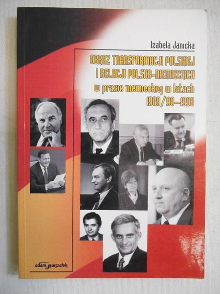 Janicka Izabela - Obraz transformacji polskiej i relacji polsko-niemieckiej w prasie niemieckiej w latach 1989/90-1998