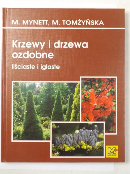 Mynett M., Tomżyńska M. - Krzewy i drzewa ozdobne liściaste i iglaste