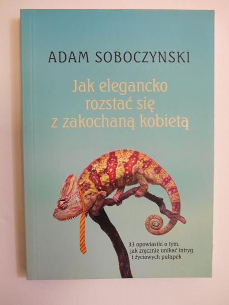 Soboczynski Adam - Jak elegancko rozstać się z zakochaną kobietą