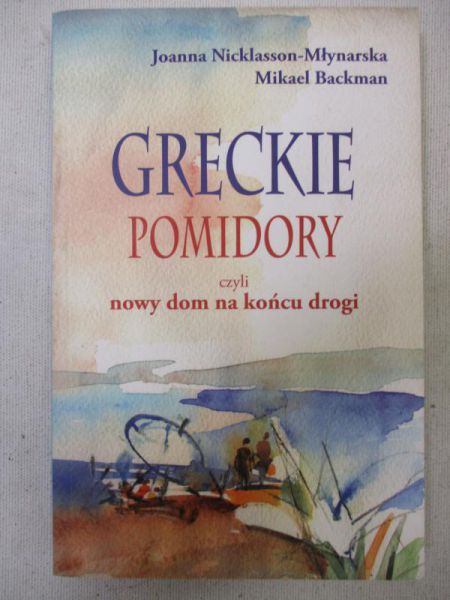 Nicklasson-Młynarska Joanna - Greckie pomidory czyli nowy dom na końcu drogi