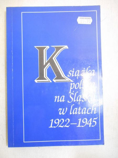 Pawłowiczowa Maria (red.) - Książka polska na Śląsku w latach 1922-1945