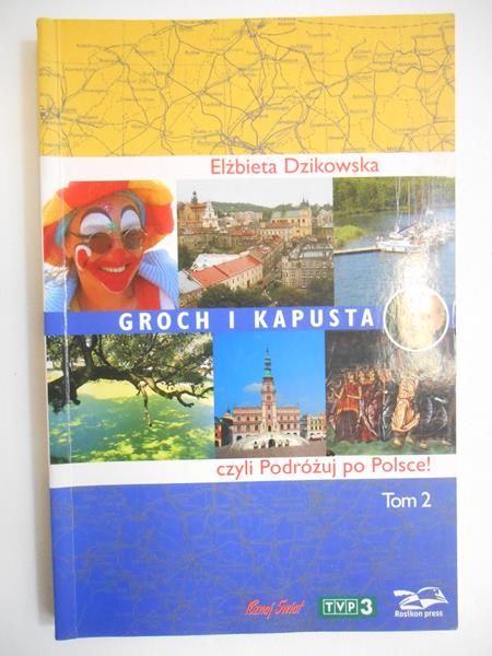 Dzikowska Elżbieta - Groch i kapusta czyli Podróżuj po Polsce, t. II