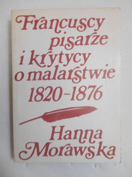 Morawska Hanna (oprac.) - Francuscy pisarze i krytycy  o malarstwie 1820-1876