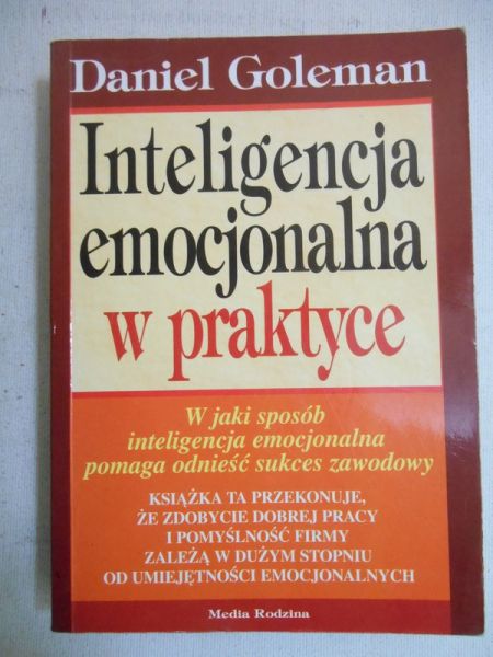 Goleman Daniel - Inteligencja emocjonalna w praktyce