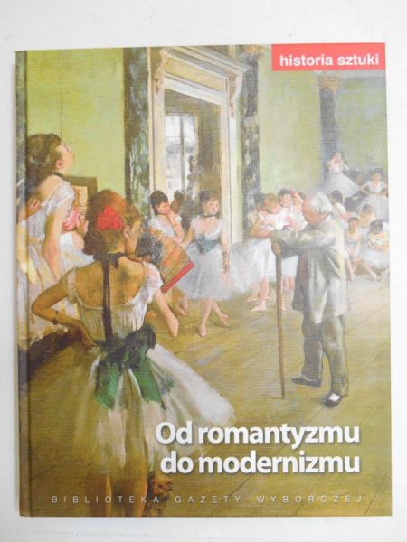 Fedor Dariusz (red.) - Historia sztuki. Od romantyzmu do modernizmu