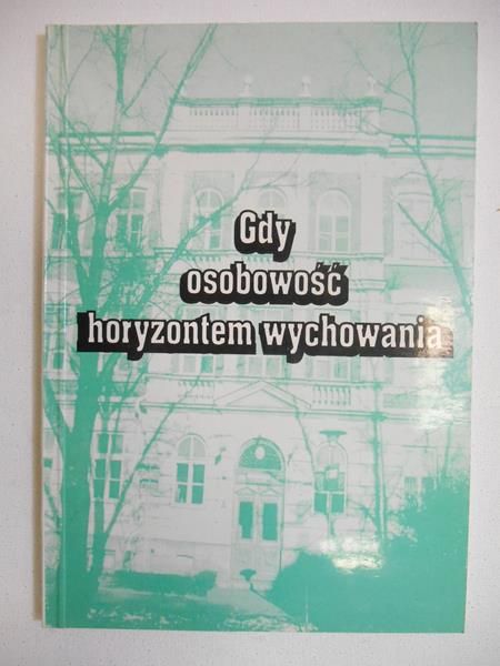 Homplewicz Janusz (red.) - Gdy osobowość horyzontem wychowania