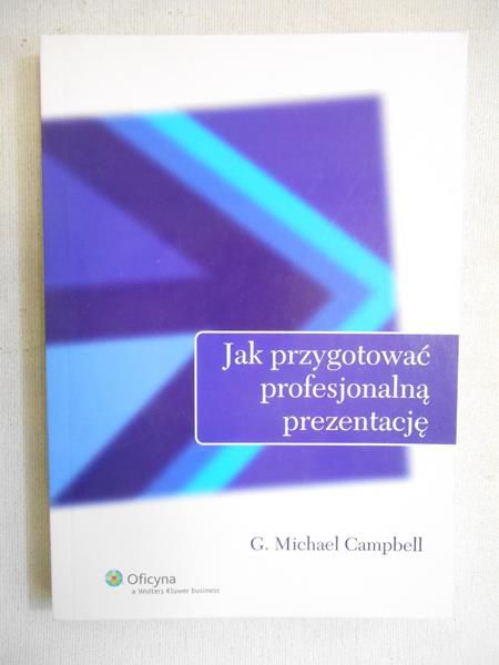 Campbell Michael G. - Jak przygotować profesjonalną prezentację