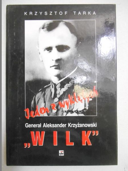 Tarka Krzysztof -  Generał Aleksander Krzyżanowski. Jeden z wyklętych  "Wilk"