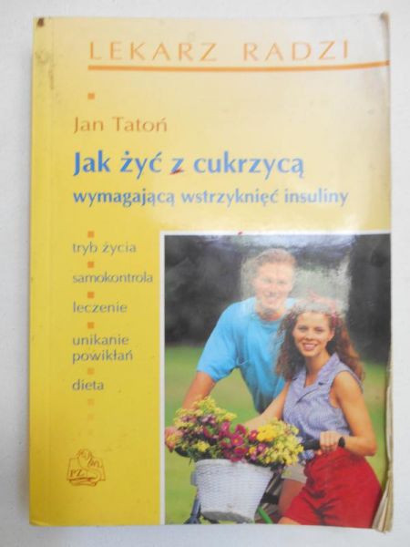Tatoń Jan - Jak żyć z cukrzycą wymagającą wstrzyknięć insuliny