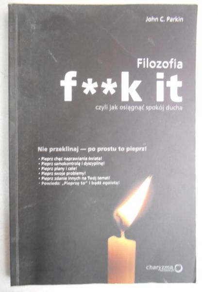 Parkin John C. - Filozofia f**k it, czyli jak osiągnąć spokój ducha