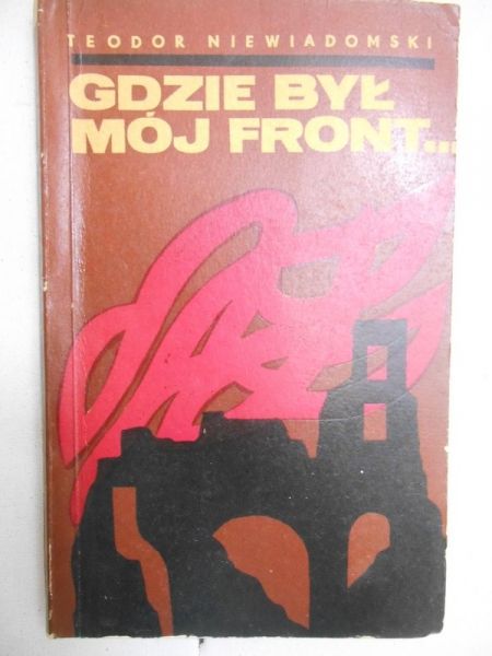 Niewiadomski Teodor - Gdzie był mój front...