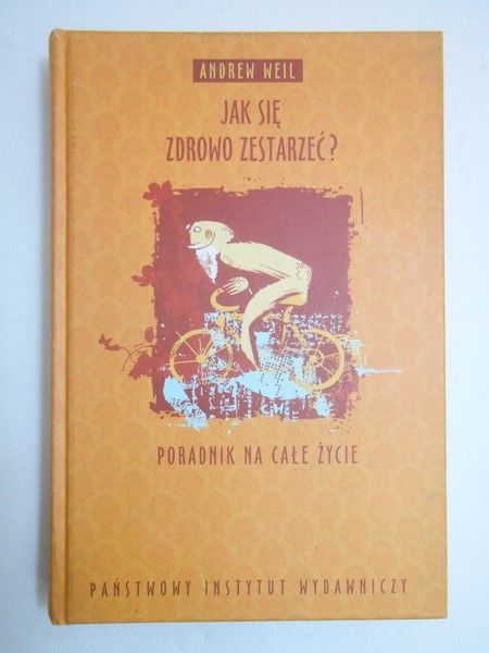 Weil Andrew - Jak się zdrowo zestarzeć?