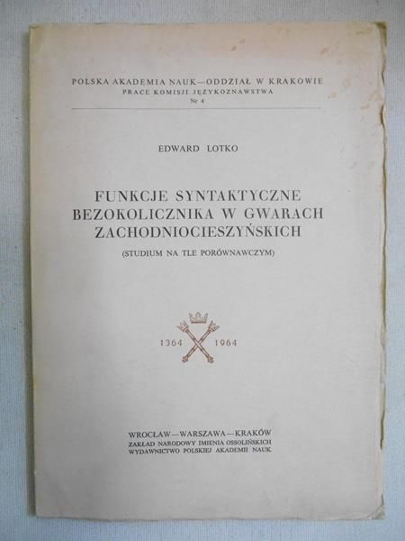 Lotko Edward - Funkcje syntaktyczne bezokolicznikowe w gwarach zachodniocieszyńskich