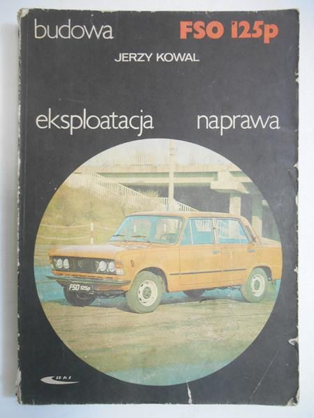 Kowal Jerzy - FSO 125p. Budowa, ekspolatacja, naprawa