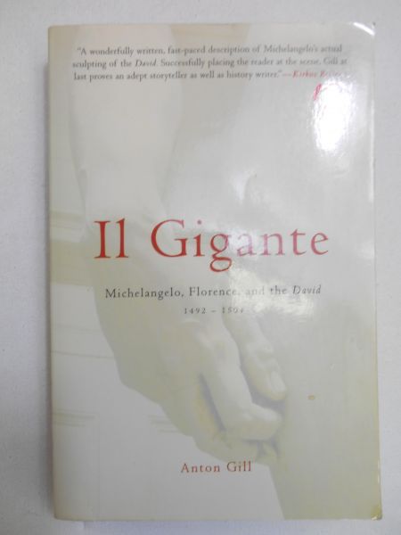 Gill Anton - Il Gigante: Michelangelo, Florence, And The David 1492-1504