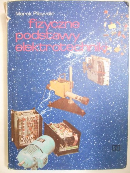Pilawski Marek - Fizyczne podstawy elektrotechniki