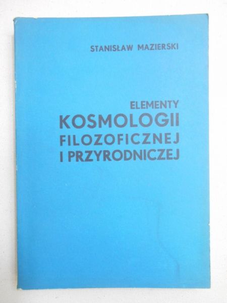 Mazierski Stanisław - Elementy kosmologii filozoficznej i przyrodniczej