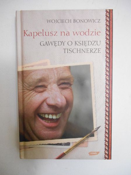 Bonowicz Wojciech - Kapelusz na wodzie. Gawędy o księdzu Tischnerze