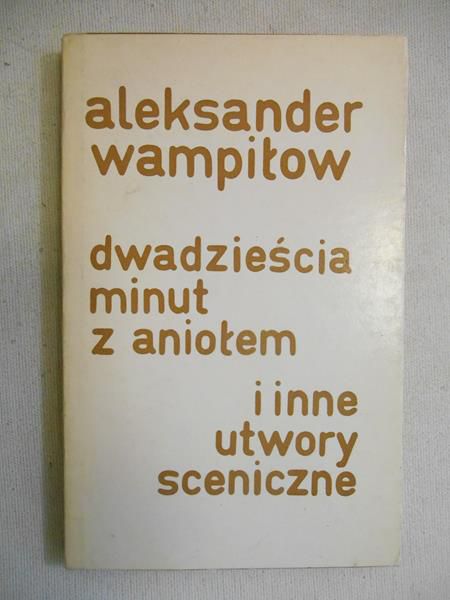 Wampiłow Aleksander - Dwadzieścia minut z aniołem i inne utwory sceniczne