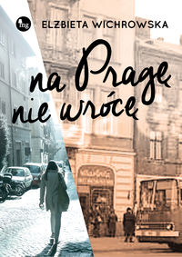 Wichrowska Elżbieta - Na Pragę nie wrócę